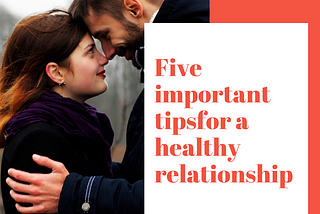 Five important tips for a healthy relationship