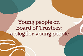 What’s it like being a young person on a Board of Trustees?