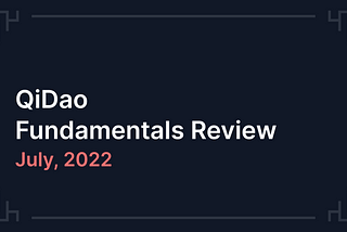 QiDao Fundamentals Review: July (Week 61 to 64)