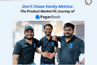 Don’t Chase Vanity Metrics: PagarBook’s Winning Product Market Fit Strategy