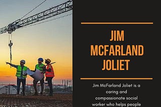 Jim McFarland Joliet Provide Practical and Supportive Services