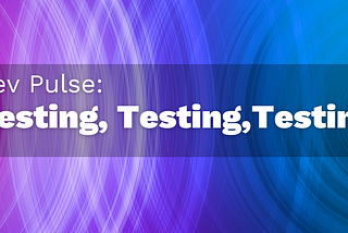Testing, Testing, Testing (and some goodies for developers)