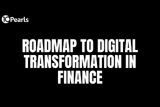 Roadmap To Digital Transformation in Finance
