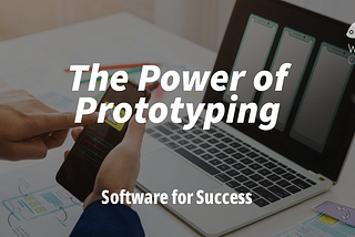 The Power of Prototyping: Software for Success