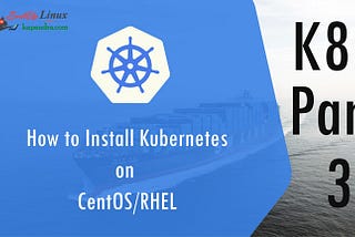 How to Install Kubernetes on CentOS/RHEL k8s: Part-3