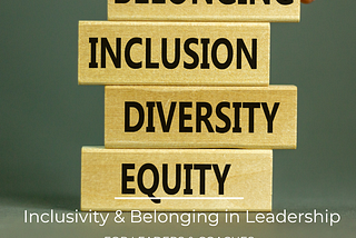 Inclusivity and Belonging in Leadership