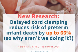 New research: Delayed cord clamping reduces risk of preterm infant death by up to 66% (so why aren’t we doing it?)