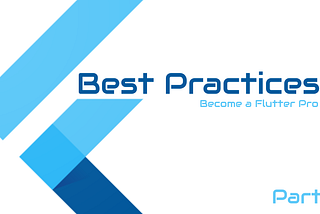 Flutter Best Practices — Part 2