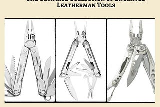 Engraved Leatherman Tools: Adding a Touch of Elegance