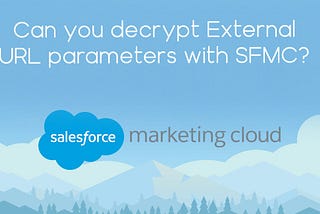 Can you decrypt external URL parameters with Salesforce Marketing Cloud?