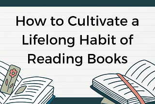 How to Cultivate a Lifelong Habit of Reading Books