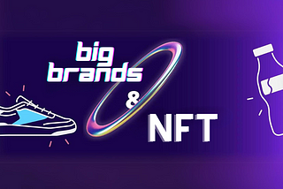The Enduring Obsession: Big Brands and NFTs — A Tale of Hope and Uncertainty