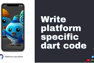 Flutter Use Case: Write platform specific dart code