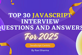 Top 30 JavaScript Interview Questions and Answers for 2025
