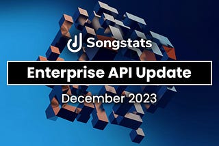 Songstats Enterprise API Update — December 2023