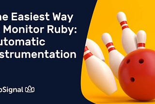 The Easiest Way to Monitor Ruby: Automatic Instrumentation
