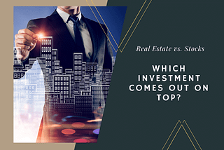 Real Estate vs. Stocks: Which Investment Comes Out on Top?
