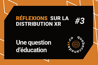 Réflexions sur la Distribution XR #3 — Une question d’éducation