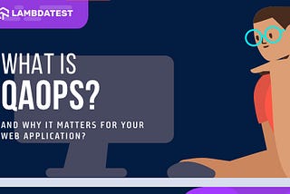 What Is QAOps? And Why It Matters For Your Web Application?