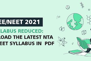 JEE/NEET 2021 Syllabus Reduced: Download the Latest NTA JEE & NEET Syllabus in Pdf