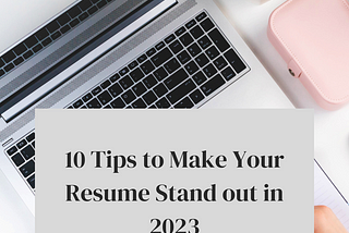 10 Tips to Make Your Resume Stand Out in 2023