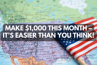 Make $1,000 This Month — It’s Easier Than You Think!