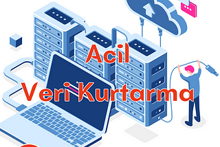 ACİL VERİ KURTARMA