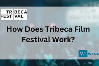 How Does Tribeca Film Festival Work?