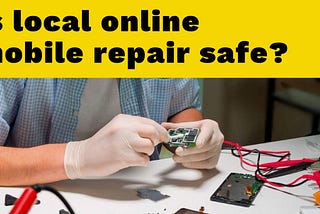 Is local online mobile repair safe?