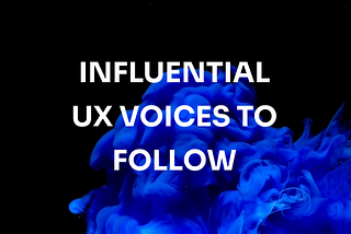11 Influential Voices of the UX World to Follow