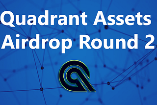 Quadrant Assets Airdrop — Round 2