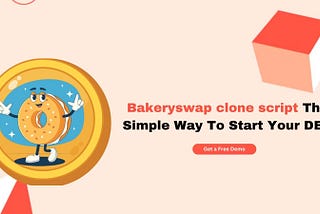 Bakeryswap clone script: The Simple Way To Start Your DEX