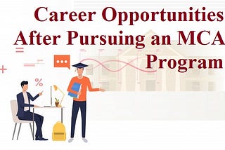 Career Opportunities after Pursuing an MCA Program