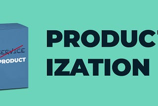 “Service as product” or simply: “productization”.