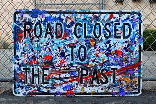 The Road is Closed to the Past