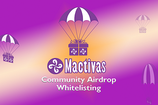 Mactivas $MACT Community Airdrop Whitelisting