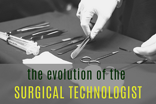 Evolution of the Surgical Technologist