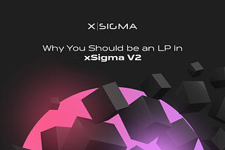 Why You Should be an LP In xSigma V2