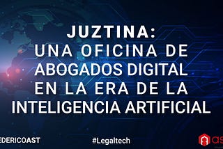Juztina: una Oficina de Abogados Digital en la Era de la Inteligencia Artificial