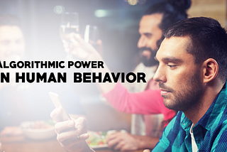 Algorithmic power on human behavior