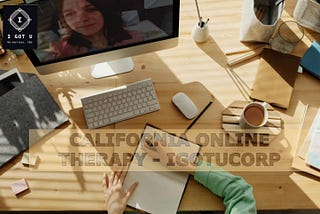 FAQs About California Online Therapy: What You Need to Know? Igotucorp