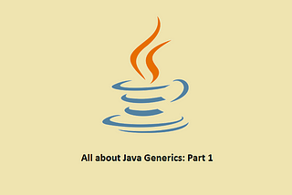 All about Generics: Part 1