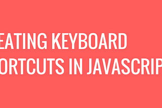 Creating Keyboard Shortcuts in JavaScript