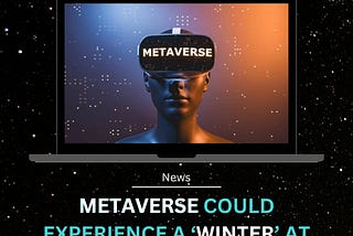 Metaverse could experience a ‘winter’ at beginning of 2023