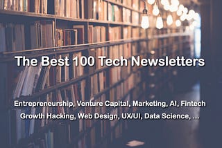The Best 100 Tech Newsletters