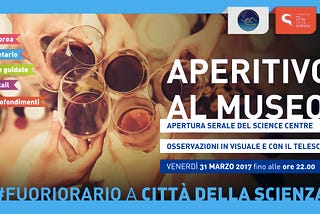 Aperitivo al Museo, il 31 marzo Città della Scienza aperta fino alle 22