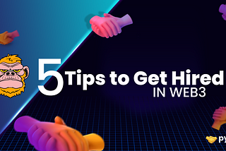 Five Tips to Getting Hired in web3