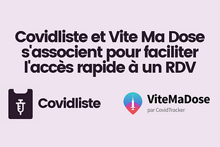 [COMMUNIQUÉ — 10/06/21] Covidliste et Vite Ma Dose s’associent pour faciliter l’accès aux RDV