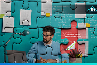Strategy for creating and distributing content is the missing piece of the puzzle that is modern…