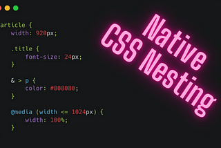 Native CSS Nesting Without Preprocessors — Start Using It Today